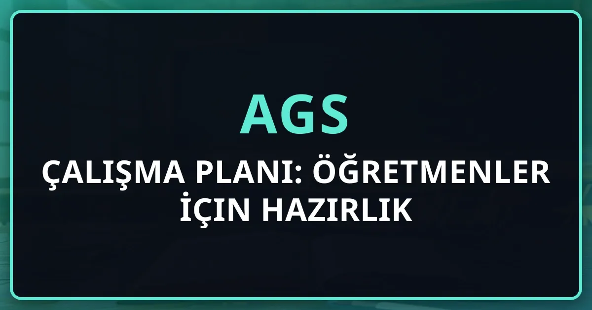 AGS 2026 Çalışma Planı: Öğretmenler İçin Kapsamlı Hazırlık Rehberi
