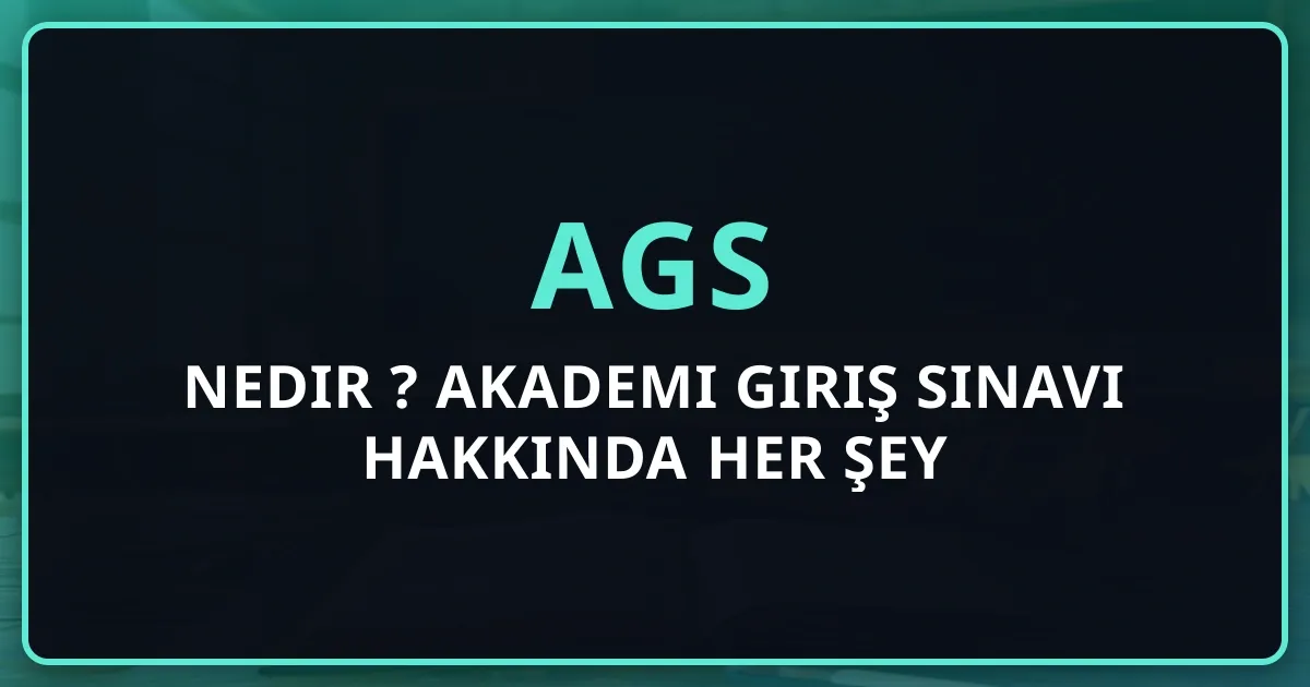 AGS Nedir 2026? Akademi Giriş Sınavı Hakkında Her Şey | Kapsamlı Rehber