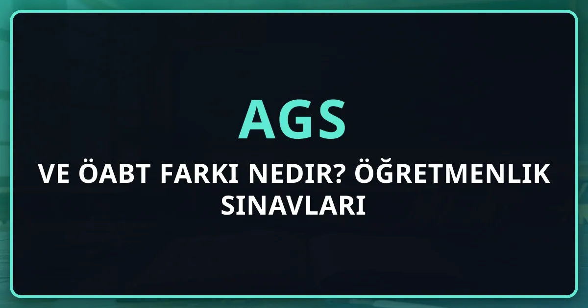 AGS ve ÖABT Farkı Nedir? 2026 Öğretmenlik Sınavları Kapsamlı Karşılaştırma Rehberi