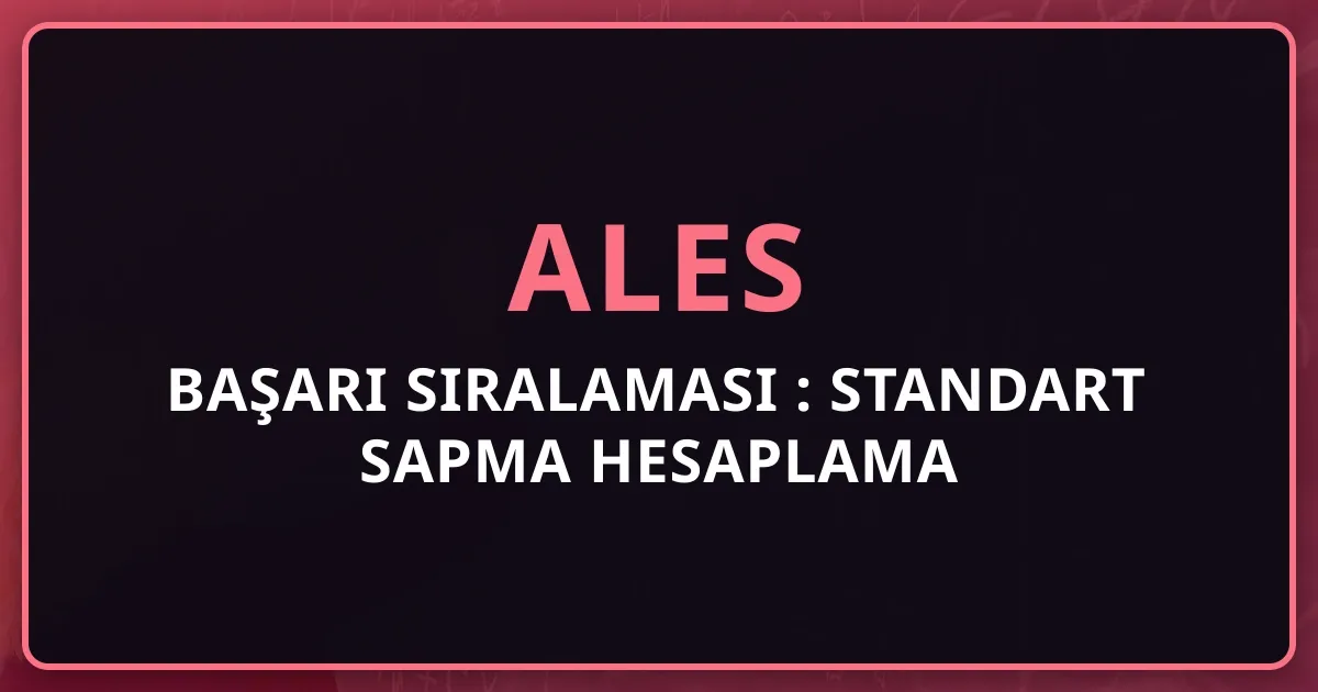 ALES Başarı Sıralaması 2025: Standart Sapma Hesaplama Rehberi