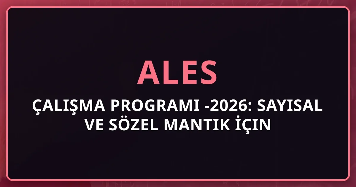 ALES Çalışma Programı 2025-2026: Sayısal ve Sözel Mantık İçin Kapsamlı Hazırlık Planı