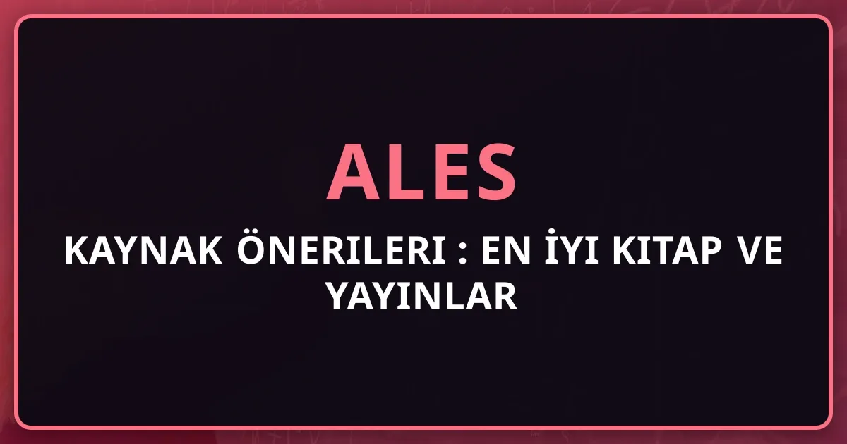 ALES Kaynak Önerileri 2025: En İyi Kitap ve Yayınlar Rehberi