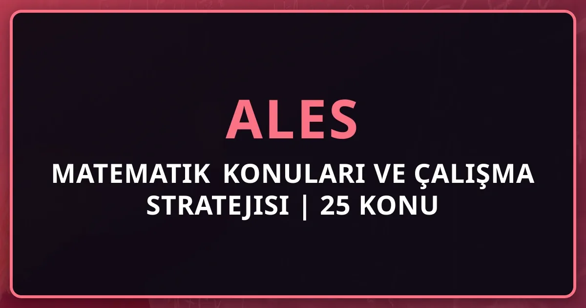 ALES Matematik Konuları ve Çalışma Stratejisi 2025 | 25 Konu Listesi