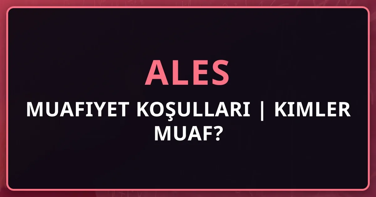 ALES Muafiyet Koşulları 2026 | Kimler ALES'ten Muaf?