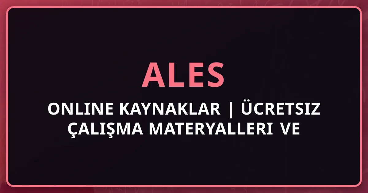 ALES Online Kaynaklar 2025 | Ücretsiz Çalışma Materyalleri ve Hazırlık Rehberi