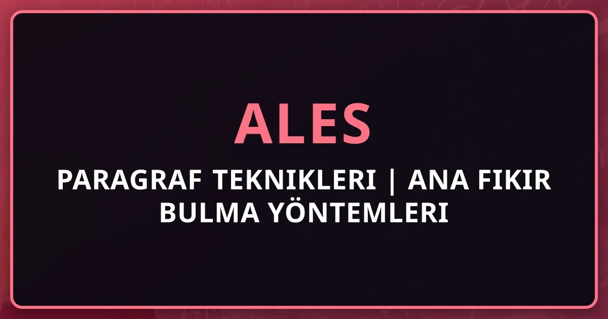 ALES Paragraf Teknikleri 2025 | Ana Fikir Bulma Yöntemleri