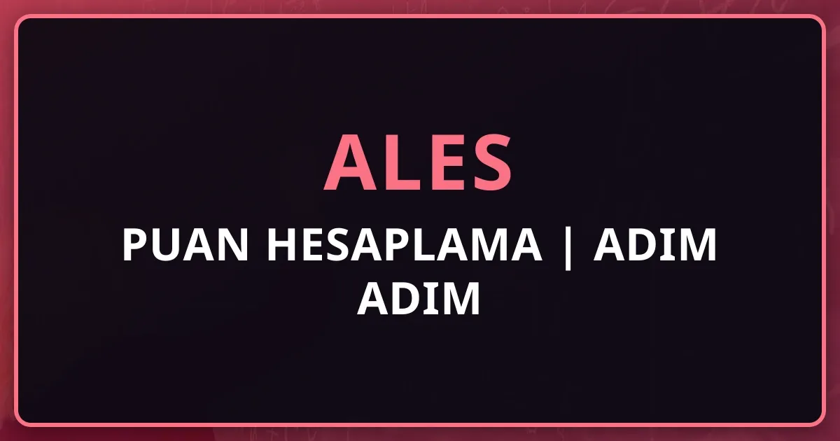ALES Puan Hesaplama 2025 | Adım Adım Detaylı Rehber
