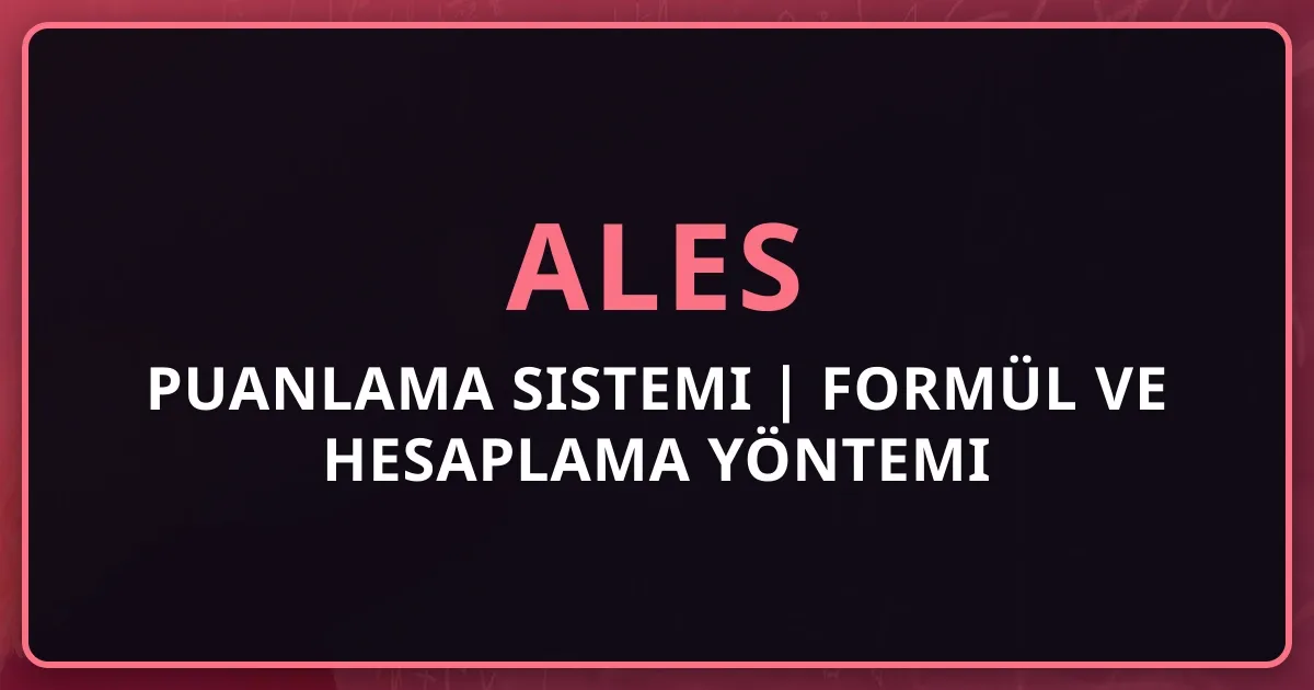 ALES Puanlama Sistemi 2025 | Formül ve Hesaplama Yöntemi