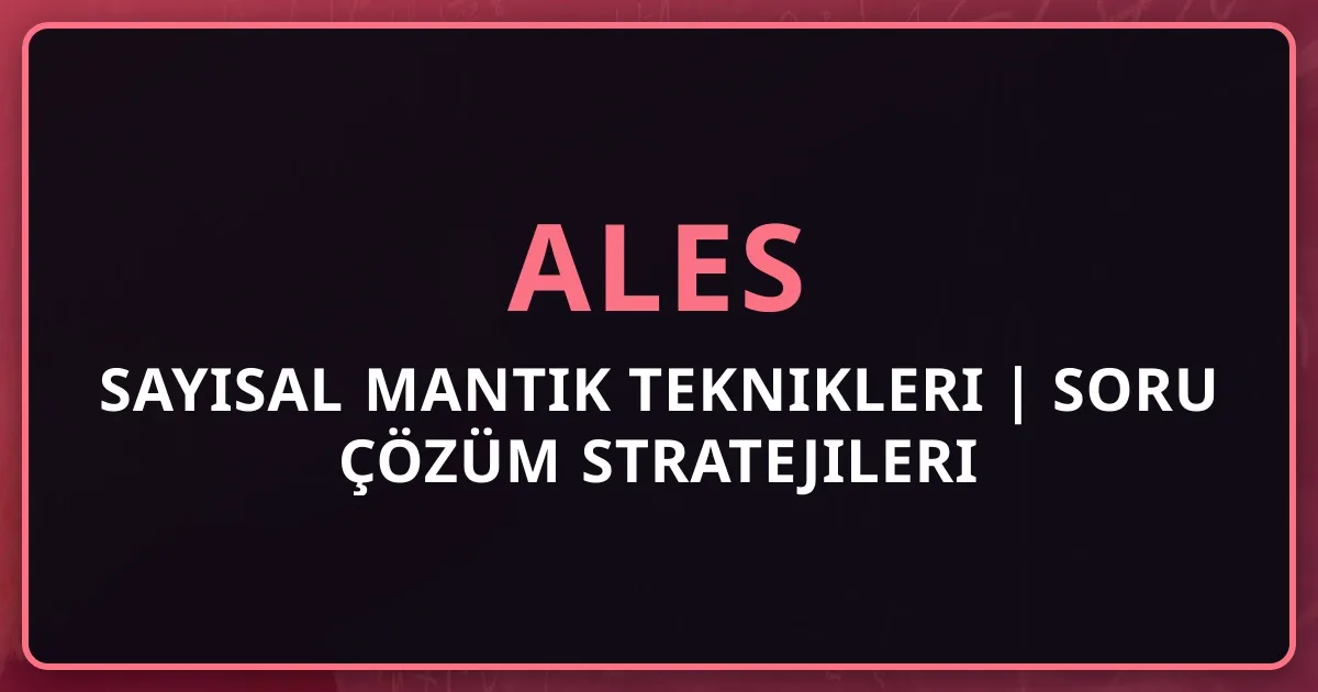 ALES Sayısal Mantık Teknikleri 2025 | Soru Çözüm Stratejileri