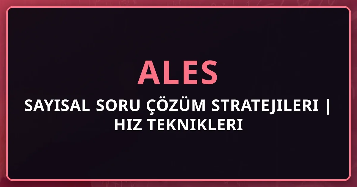 ALES Sayısal Soru Çözüm Stratejileri 2025 | Hız Teknikleri