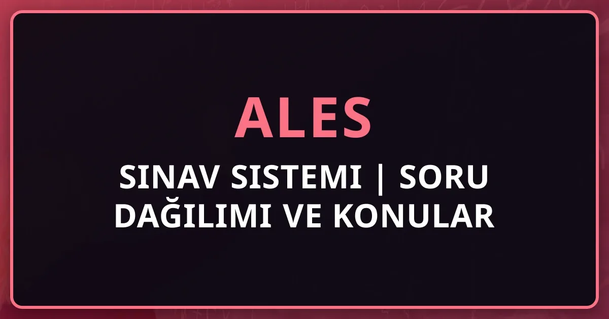 ALES Sınav Sistemi 2025 | Soru Dağılımı ve Konular