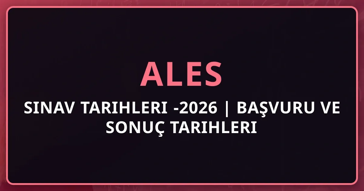 ALES Sınav Tarihleri 2025-2026 | Başvuru ve Sonuç Tarihleri