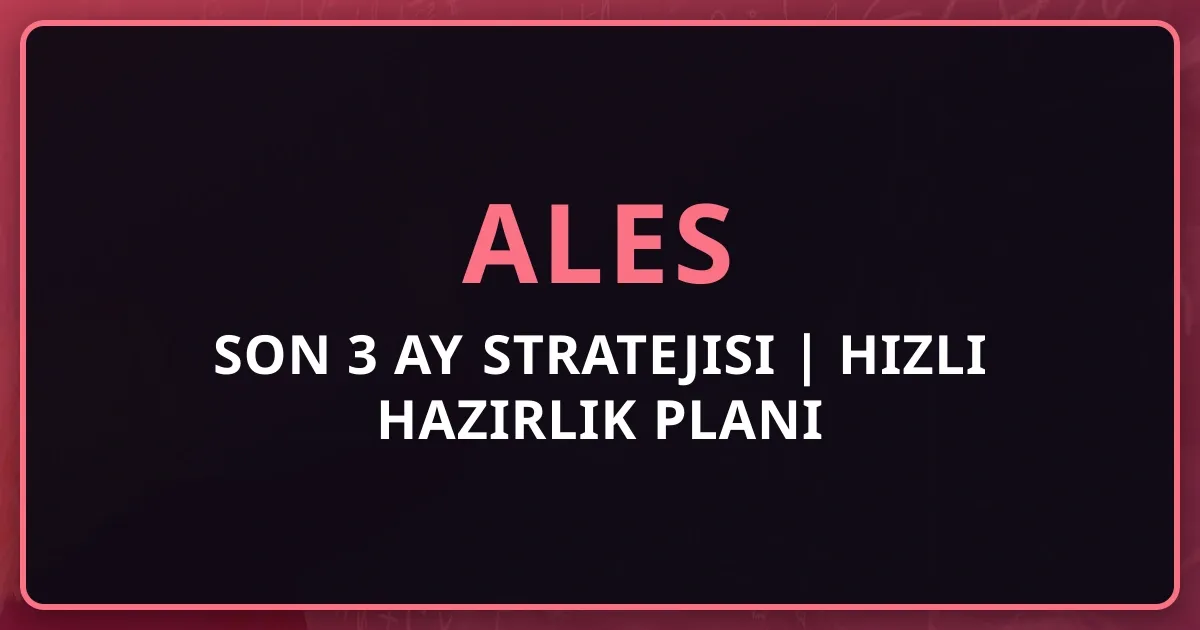 ALES Son 3 Ay Stratejisi 2025 | Hızlı Hazırlık Planı