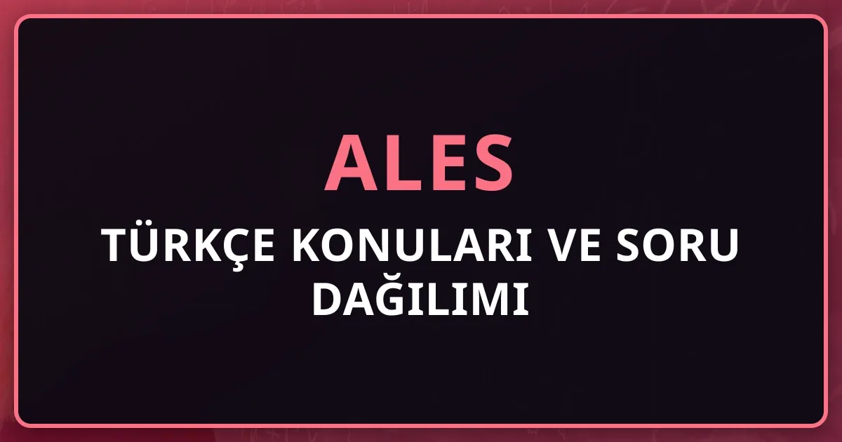 ALES Türkçe Konuları ve Soru Dağılımı 2025 | Kapsamlı Rehber
