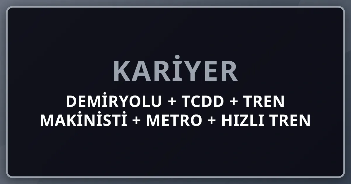 Demiryolu + TCDD + Tren Makinisti + Metro + Hızlı Tren Komple Kariyer Rehberi 2026: Marmaray + YHT + İstanbul + Ankara + İzmir Metrosu + Eskişehir Yüksekokulu + Sakarya Demiryolu Mühendisi + 90.000 TCDD Personel + Yurt Dışı Almanya DB + Fransa SNCF + Japonya JR