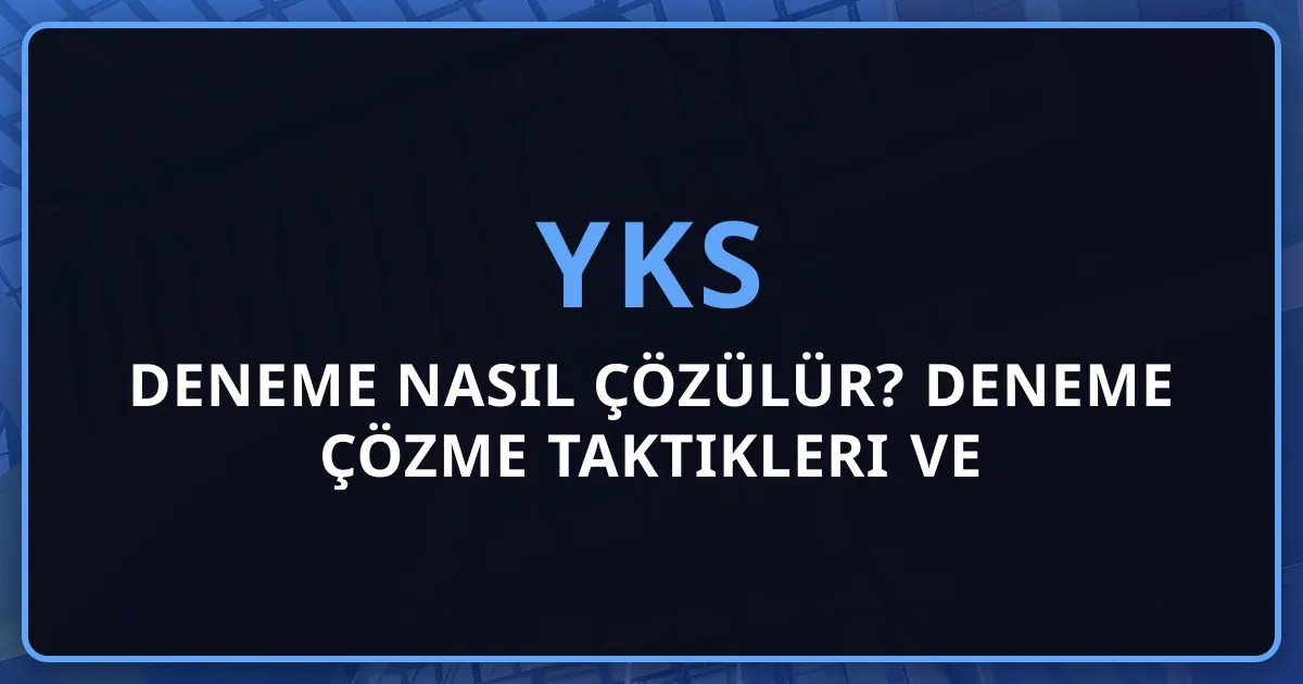 Deneme Nasıl Çözülür? Deneme Çözme Taktikleri ve Stratejileri