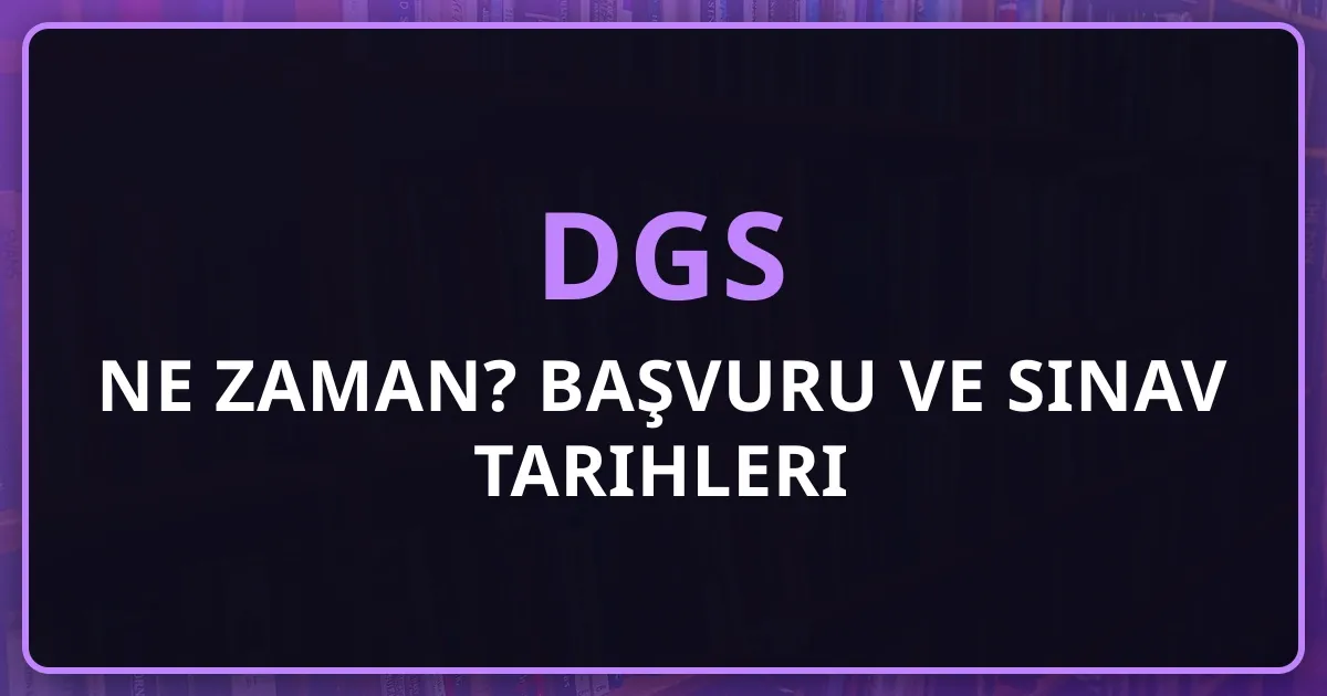 DGS 2026 Ne Zaman? Başvuru ve Sınav Tarihleri Rehberi
