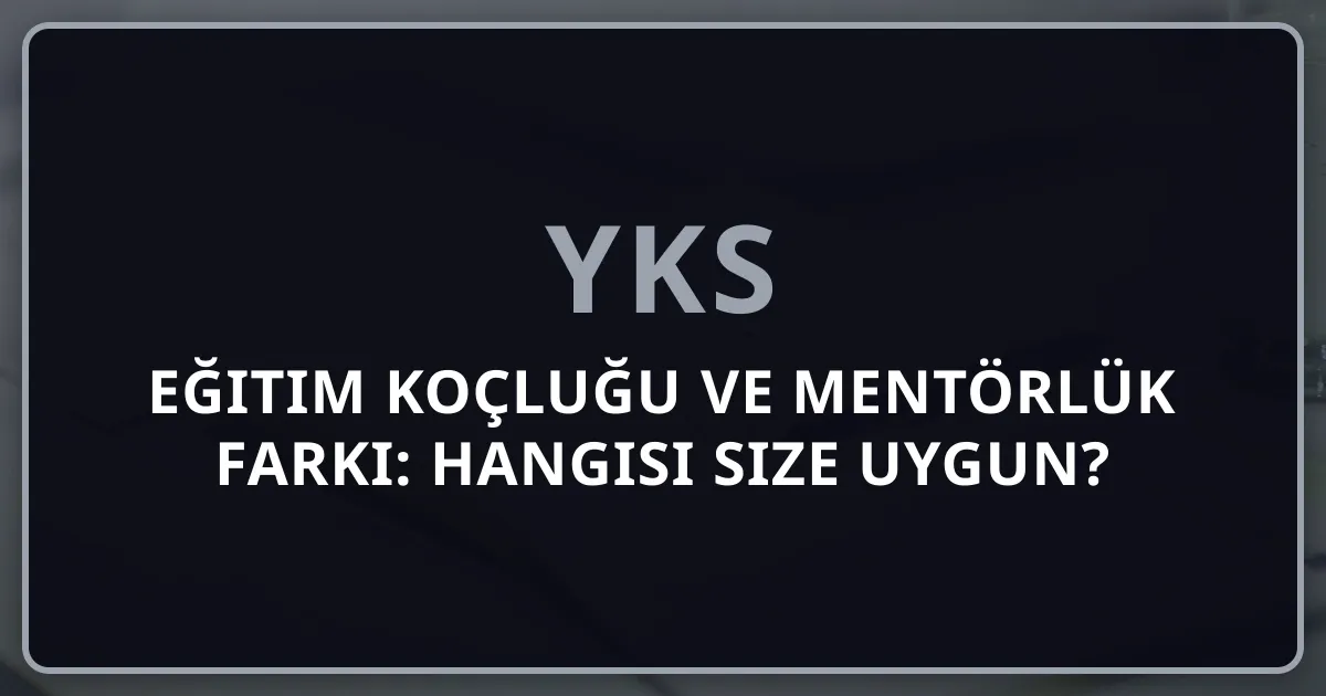 Eğitim Koçluğu ve Mentörlük Farkı: Hangisi Size Uygun?