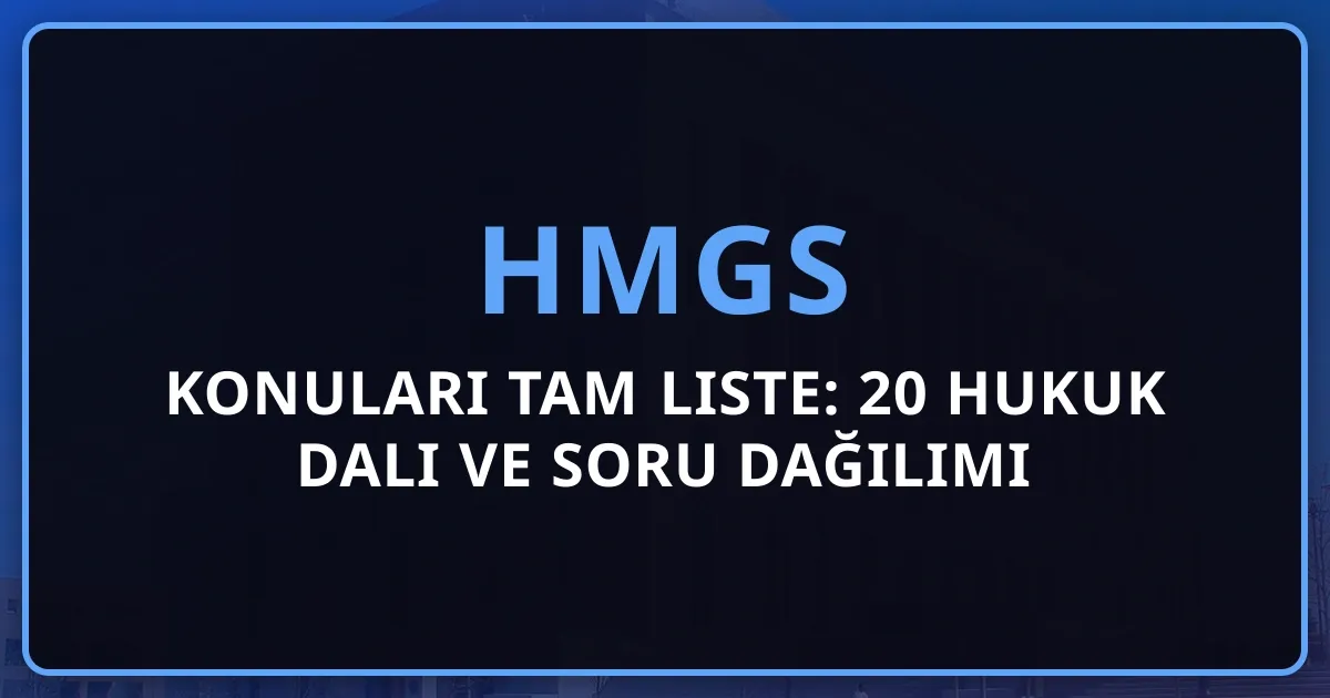 2026 HMGS Konuları Tam Liste: 20 Hukuk Dalı ve Soru Dağılımı (Ocak 2025 Güncel)