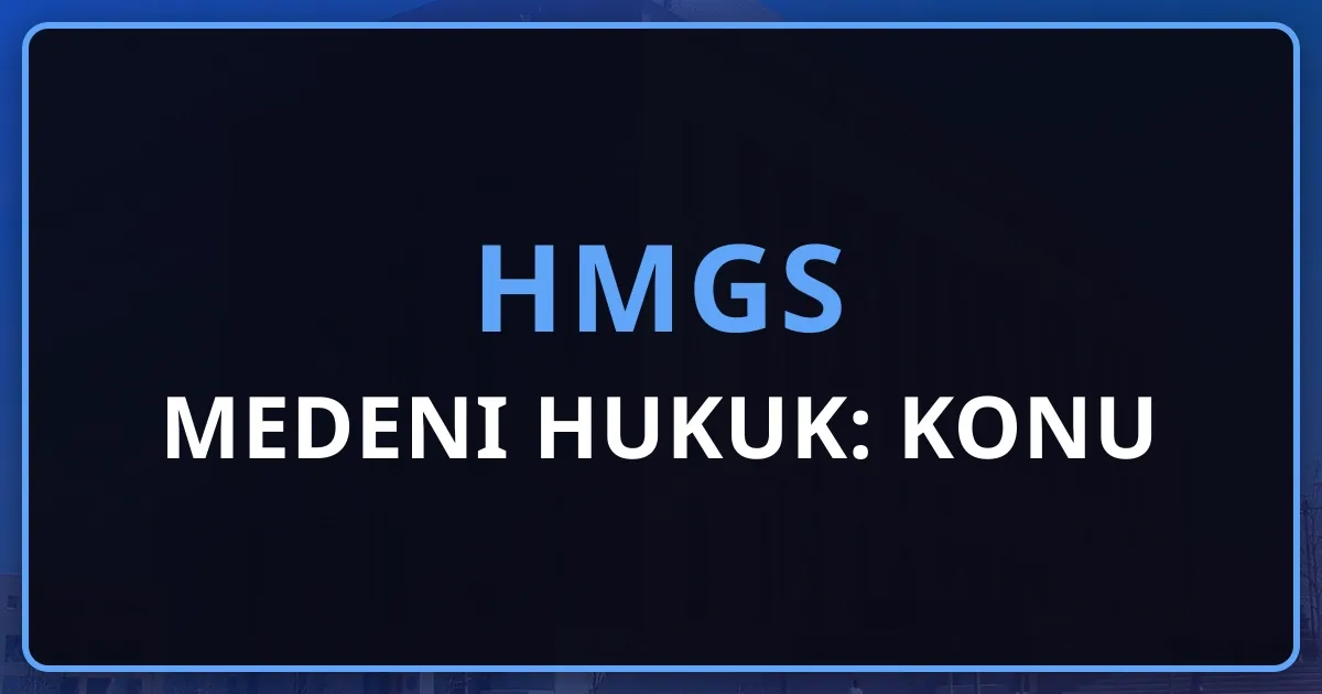 HMGS Medeni Hukuk: Kapsamlı Konu Rehberi