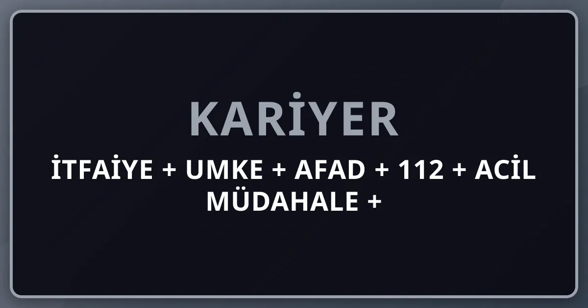 İtfaiye + UMKE + AFAD + 112 + Acil Müdahale + Paramedik + Arama Kurtarma Komple Kariyer Rehberi 2026: Belediye İtfaiye Eri + Sağlık Bakanlığı 112 + Orman Yangın Söndürme + AFAD Arama Kurtarma + Sahil Güvenlik Helikopter + Kızılay Operasyon + Hava Ambulansı + Doğal Afet Kahramanları