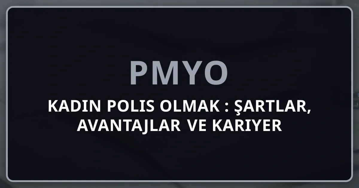 Kadın Polis Olmak 2025: Şartlar, Avantajlar ve Kariyer