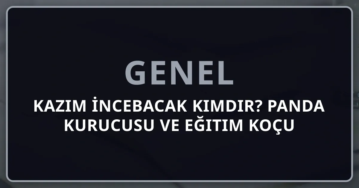Kazım İncebacak Kimdir? Rehber Panda Kurucusu ve Eğitim Koçu
