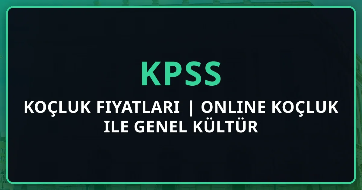 2025 KPSS Koçluk Fiyatları | Online KPSS Koçluk ile Genel Kültür Genel Yetenek Başarısı