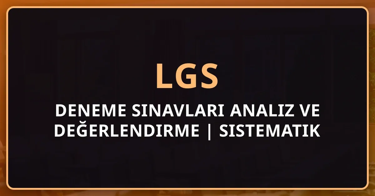 LGS Deneme Sınavları Analiz ve Değerlendirme Rehberi 2026 | Sistematik Net Artırma Yöntemleri