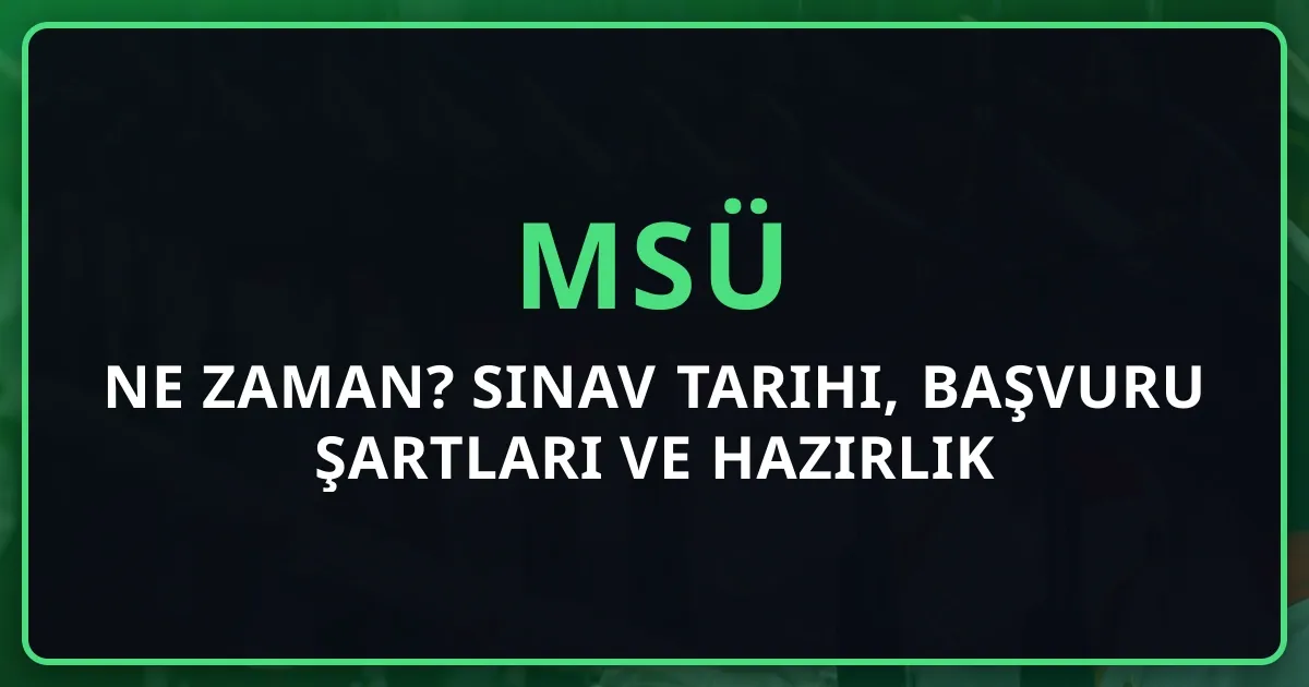 MSÜ 2026 Ne Zaman? Sınav Tarihi, Başvuru Şartları ve Hazırlık Rehberi