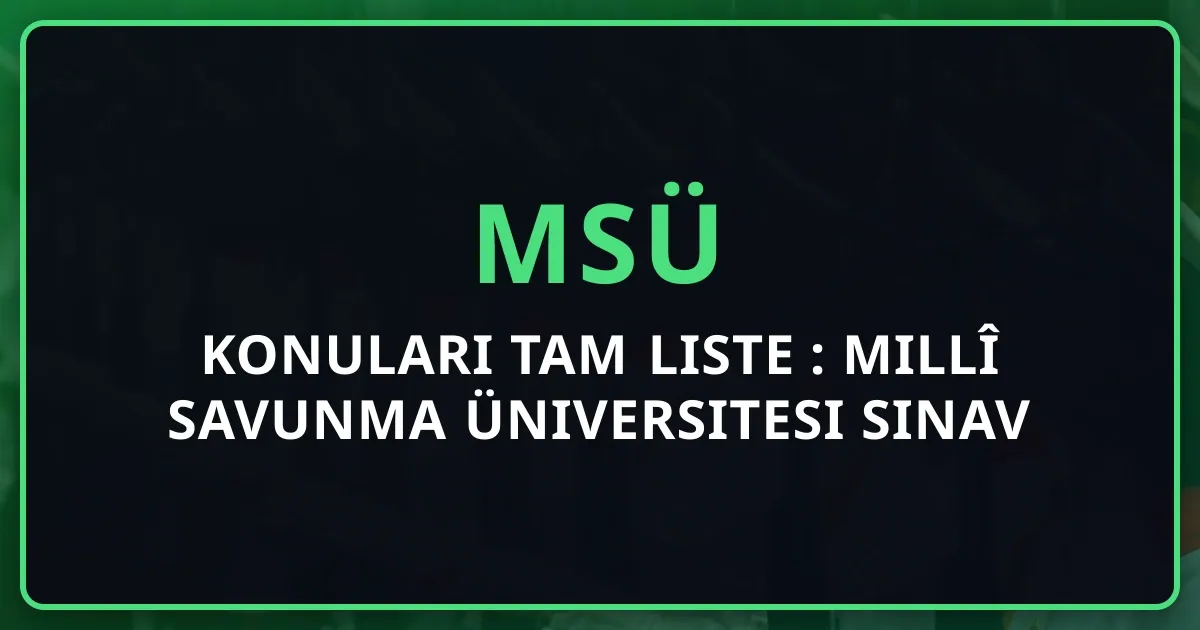 MSÜ Konuları Tam Liste 2026: Millî Savunma Üniversitesi Sınav Müfredatı