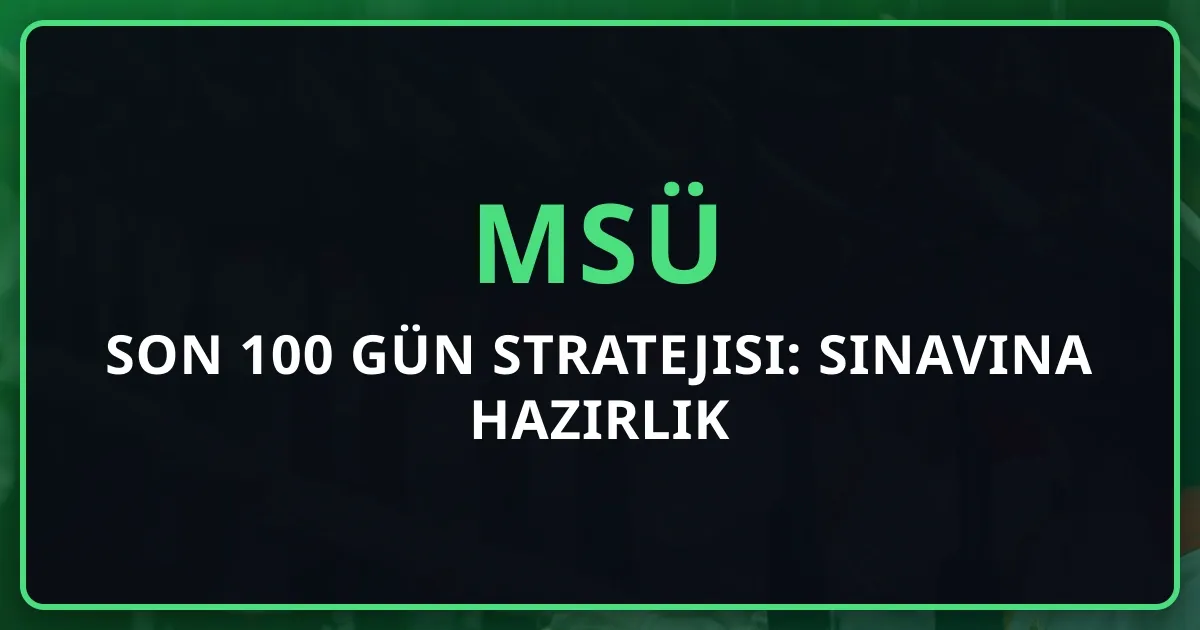 MSÜ Son 100 Gün Stratejisi: 2026 Sınavına Hazırlık Rehberi