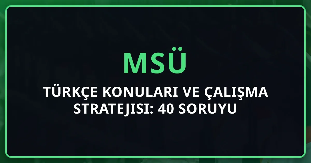 2026 MSÜ Türkçe Konuları ve Çalışma Stratejisi: 40 Soruyu Domine Edin