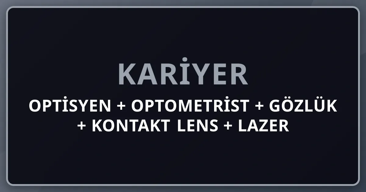 Optisyen + Optometrist + Gözlük + Kontakt Lens + Lazer Cerrahi Komple Kariyer Rehberi 2026: Mağaza Açma + Yurt Dışı Licensing + Ray-Ban + Persol + Luxottica + İpek Optik + Türk Optik Sektörü