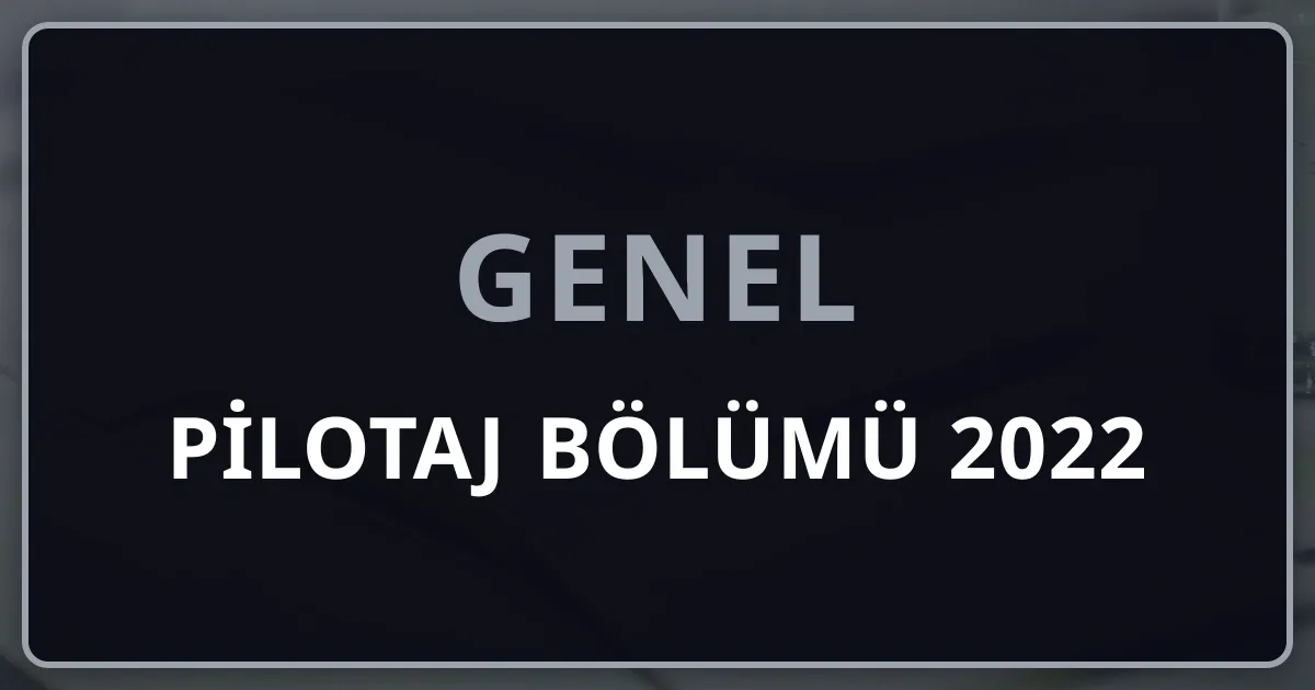 Pilotaj Bölümü 2022: Gökyüzünün Yeni Nesil Kaptanları İçin Rehber