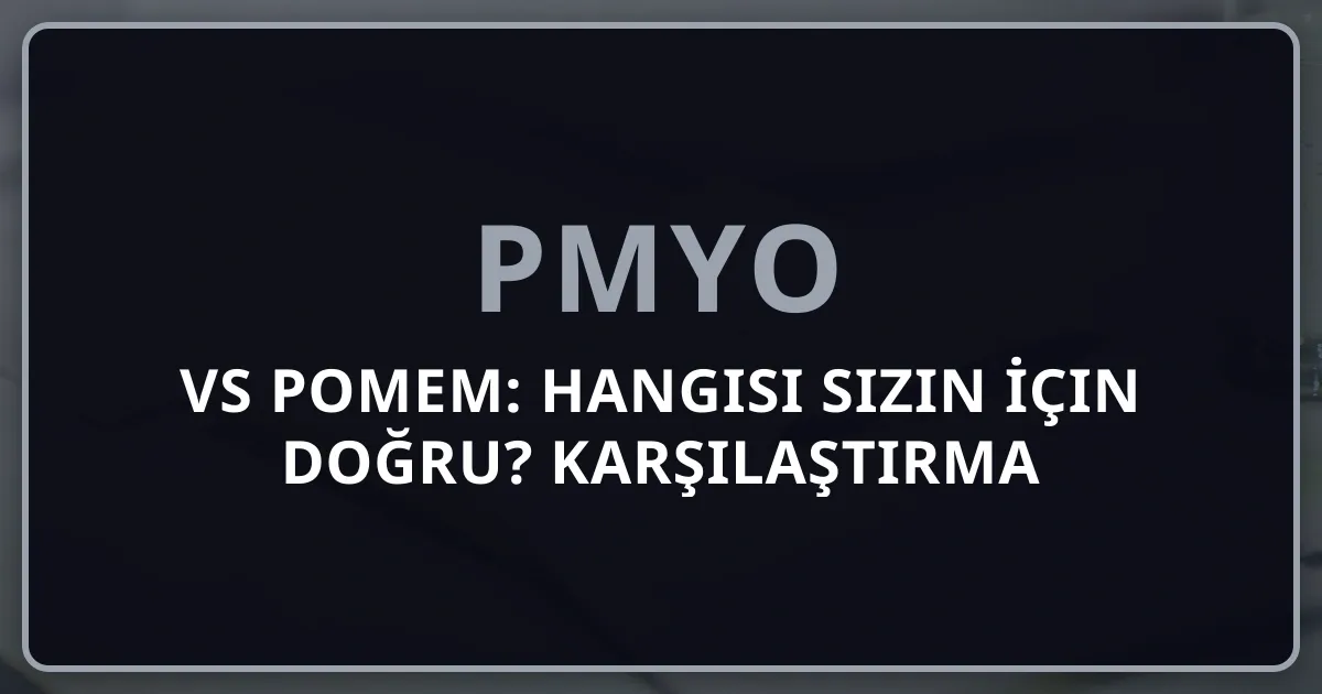 PMYO vs POMEM: Hangisi Sizin İçin Doğru? Detaylı Karşılaştırma