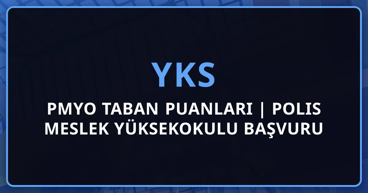 PMYO Taban Puanları 2026 | Polis Meslek Yüksekokulu Başvuru Şartları ve Kontenjanlar