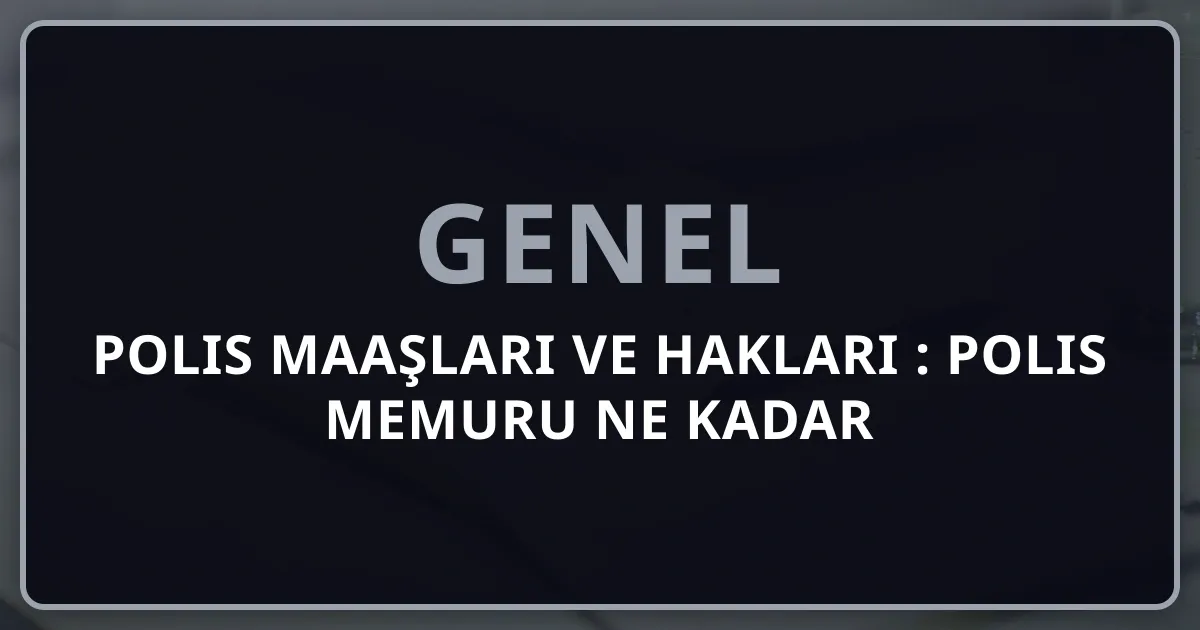 Polis Maaşları ve Hakları 2025: Polis Memuru Ne Kadar Kazanır?
