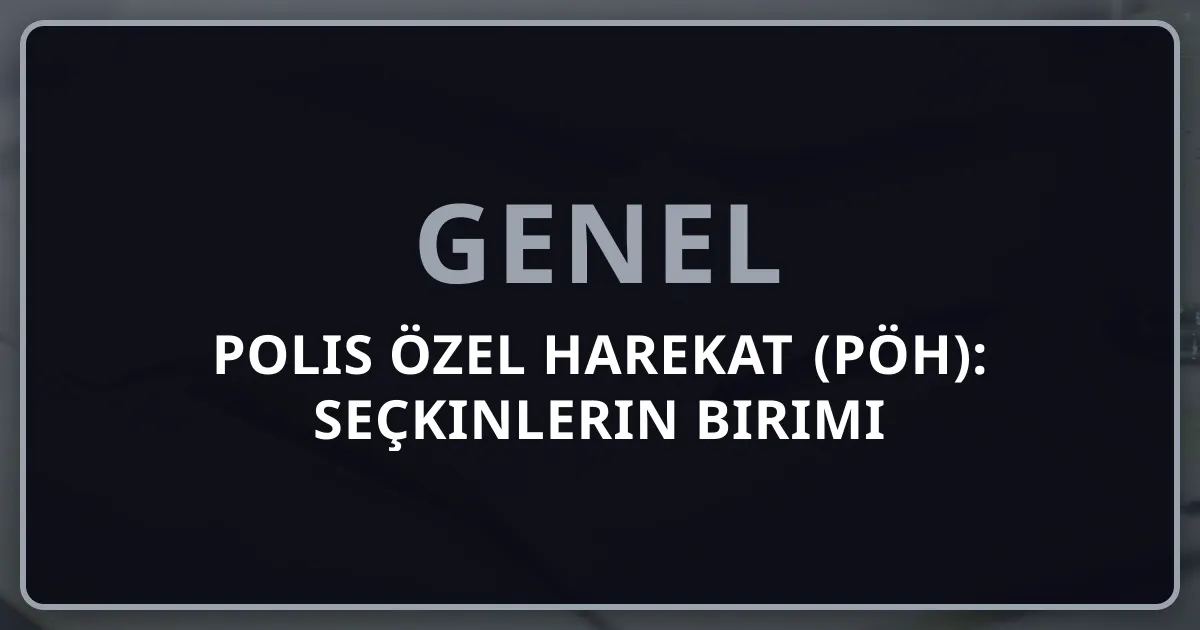Polis Özel Harekat (PÖH): Seçkinlerin Birimi