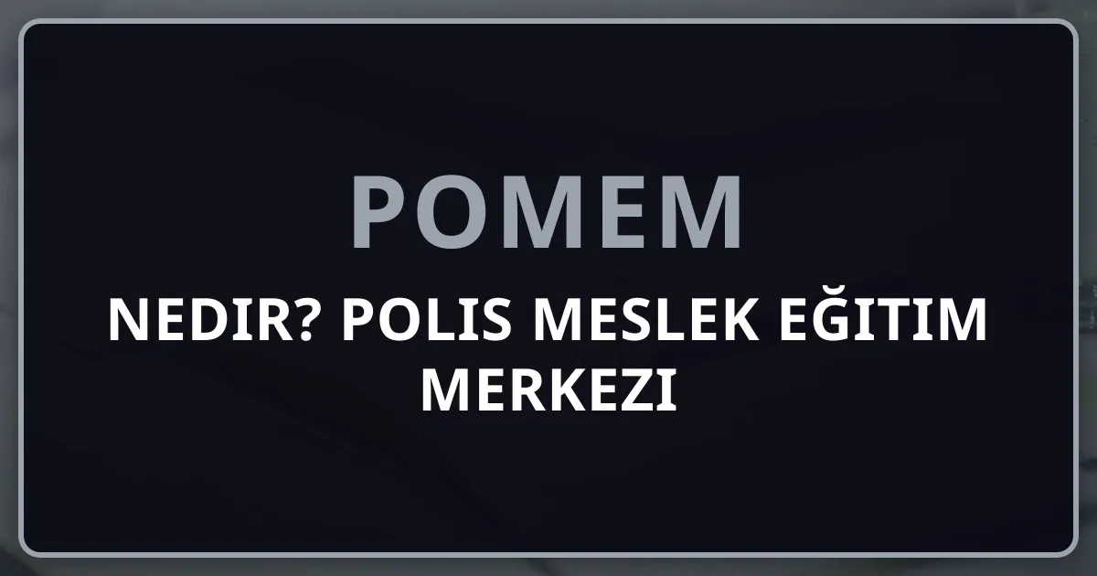 POMEM Nedir? Polis Meslek Eğitim Merkezi Rehberi 2025