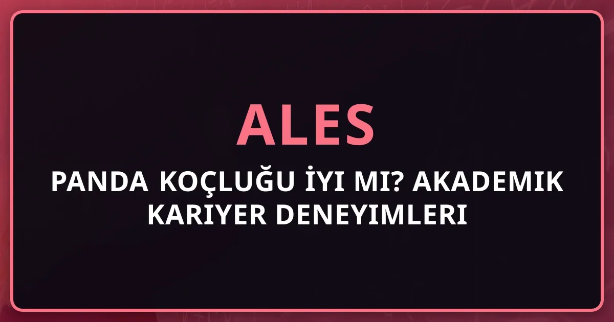 Rehber Panda ALES Koçluğu İyi mi? Akademik Kariyer Deneyimleri 2026