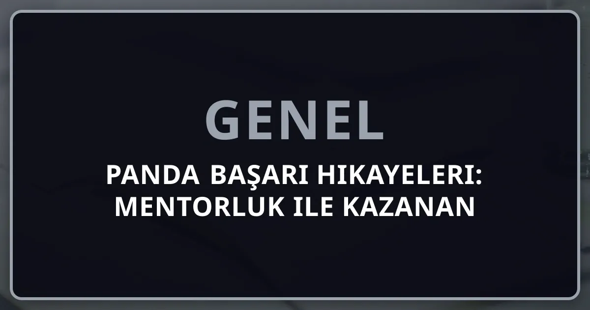 Rehber Panda Başarı Hikayeleri: Mentorluk ile Kazanan Öğrenciler