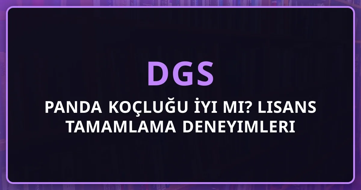 Rehber Panda DGS Koçluğu İyi mi? Lisans Tamamlama Deneyimleri 2026