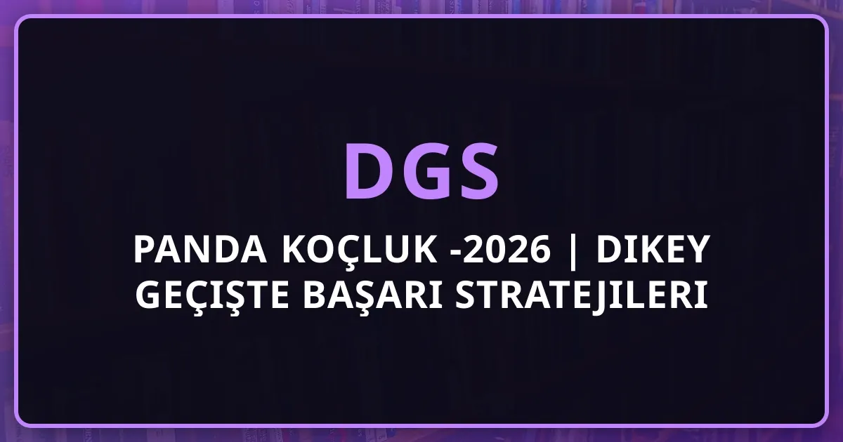 Rehber Panda DGS Koçluk 2025-2026 | Dikey Geçişte Başarı Stratejileri