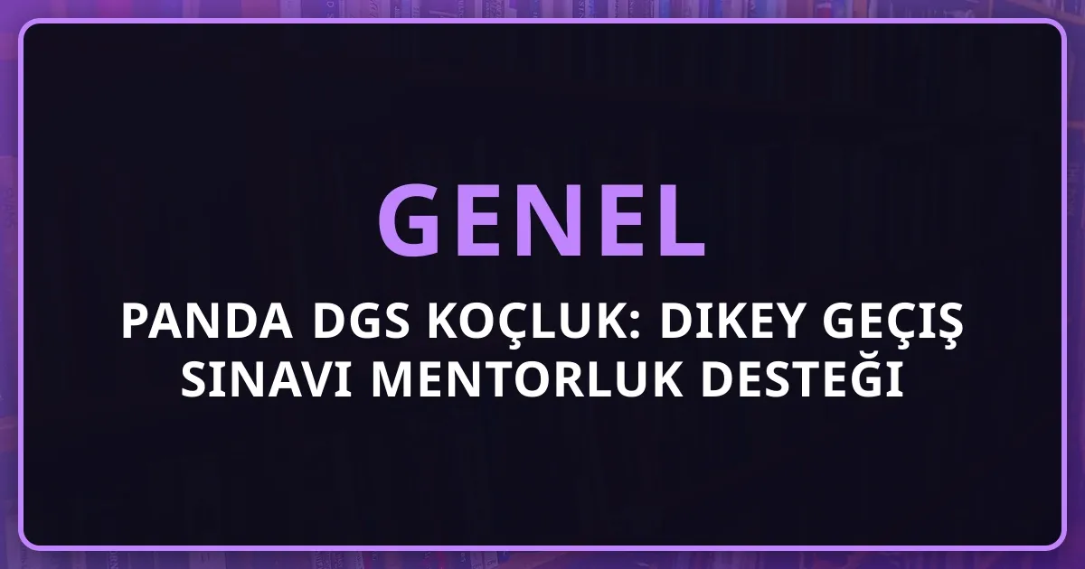 Rehber Panda DGS Koçluk: Dikey Geçiş Sınavı Mentorluk Desteği