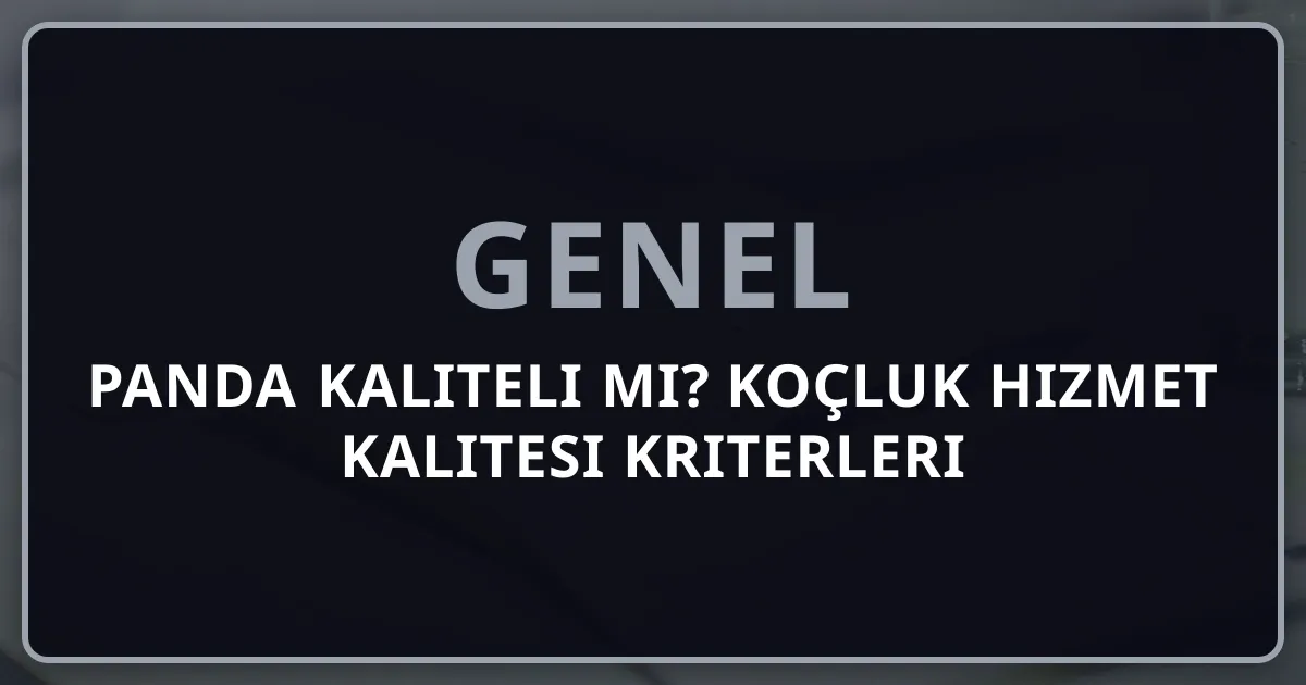 Rehber Panda Kaliteli mi? Koçluk Hizmet Kalitesi Kriterleri