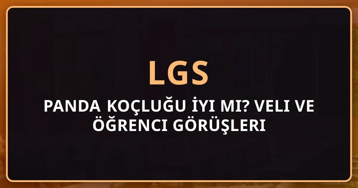 Rehber Panda LGS Koçluğu İyi mi? Veli ve Öğrenci Görüşleri 2026