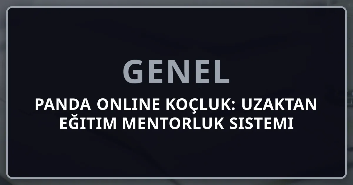 Rehber Panda Online Koçluk: Uzaktan Eğitim Mentorluk Sistemi