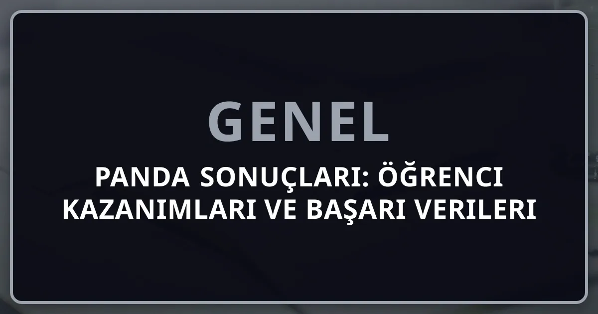 Rehber Panda Sonuçları: Öğrenci Kazanımları ve Başarı Verileri 2026