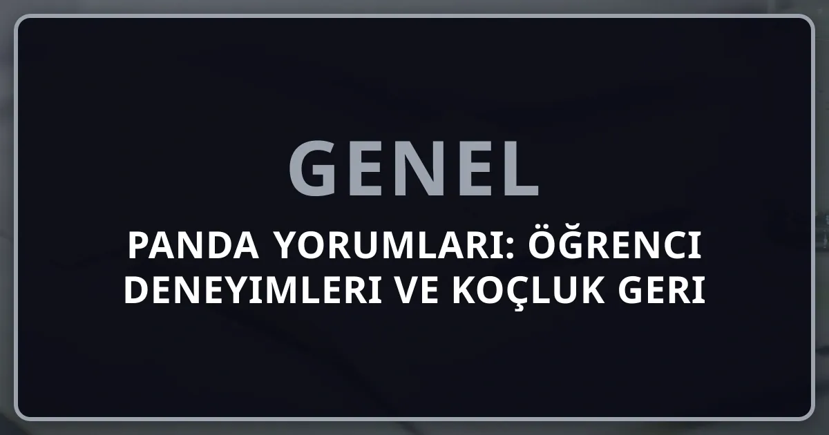 Rehber Panda Yorumları: Öğrenci Deneyimleri ve Koçluk Geri Bildirimleri
